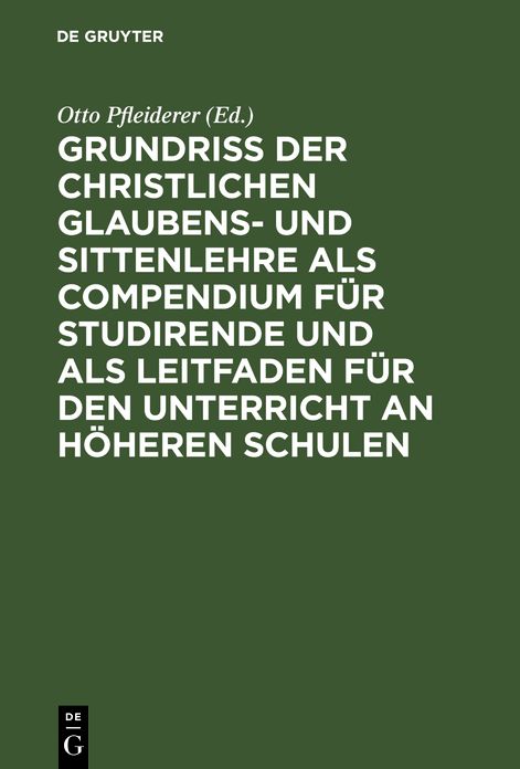 Grundriß der christlichen Glaubens- und Sittenlehre als Compendium für Studirende und als Leitfaden für den Unterricht an höheren Schulen