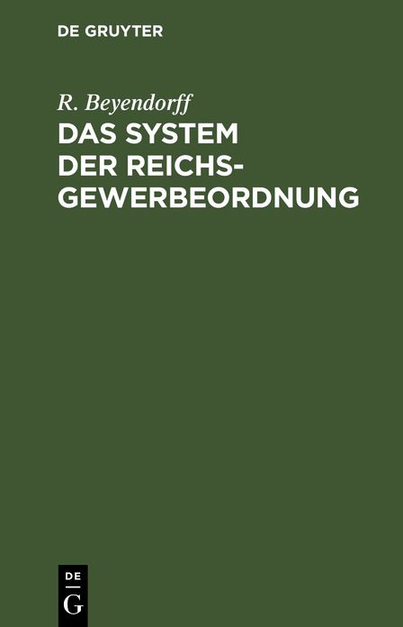 Das System der Reichs-Gewerbeordnung: Für den akademischen und praktischen Gebrauch