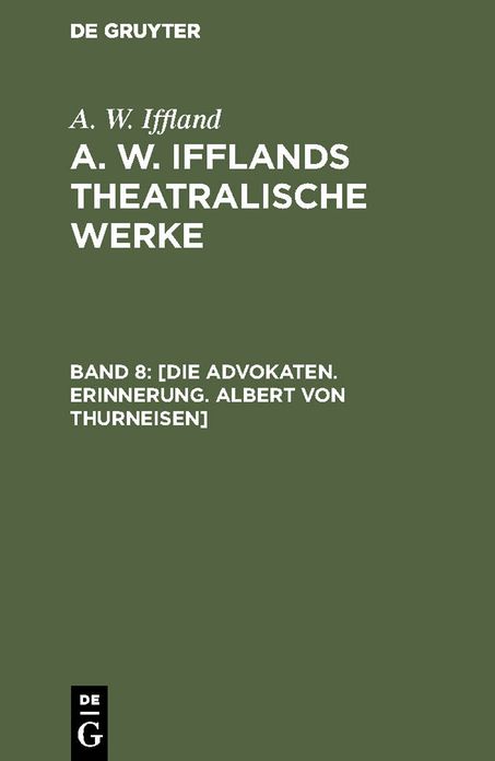 [Die Advokaten. Erinnerung. Albert von Thurneisen]: Aus: [Theatralische Werke] A. W. Ifflands theatralische Werke : in einer Auswahl, Bd. 8