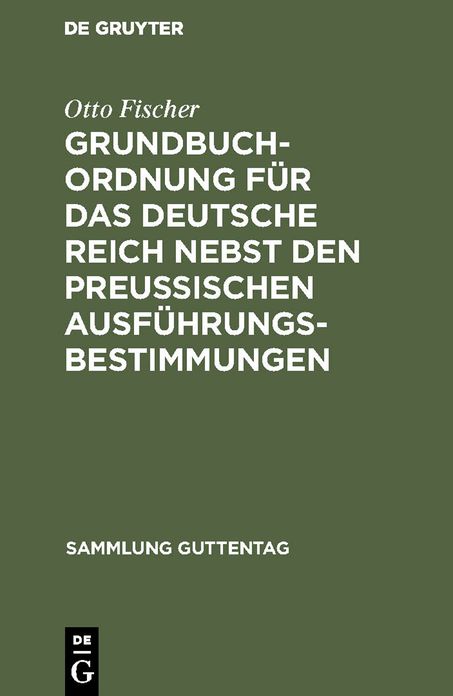 Grundbuchordnung für das Deutsche Reich nebst den preußischen Ausführungsbestimmungen: Textausgabe mit Einleitung, Anmerkungen und Sachregister