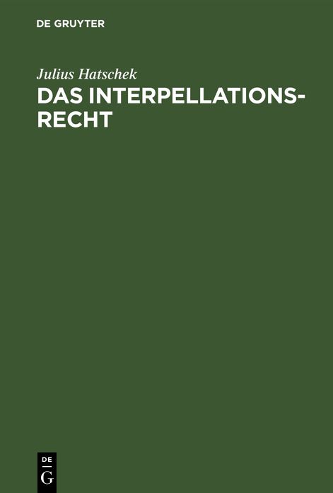 Das Interpellationsrecht: Im Rahmen der modernen Ministerverantwortlichkeit; eine rechtsvergleichende Studie