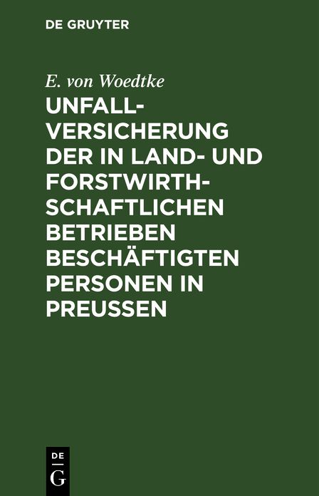 Unfallversicherung der in land- und forstwirthschaftlichen Betrieben beschäftigten Personen in Preußen: Textausg. mit Anmerkungen