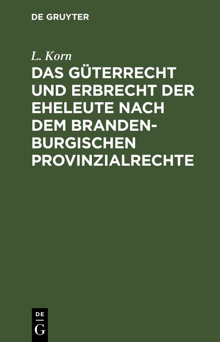 Das Güterrecht und Erbrecht der Eheleute nach dem brandenburgischen Provinzialrechte