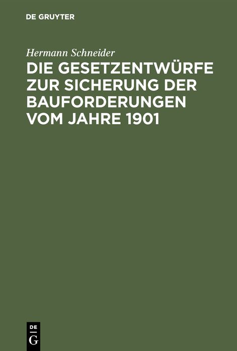Die Gesetzentwürfe zur Sicherung der Bauforderungen vom Jahre 1901: Vorschläge Z. Abänderung U. Gegenentwurf