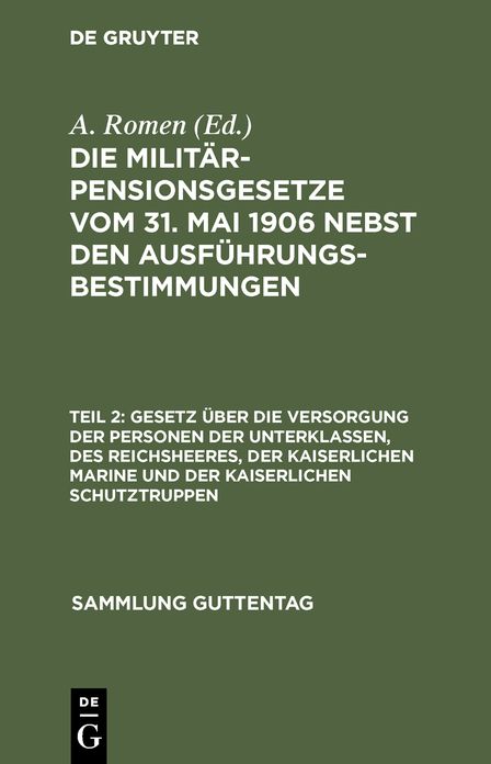 Gesetz über die Versorgung der Personen der Unterklassen, des Reichsheeres, der Kaiserlichen Marine und der Kaiserlichen Schutztruppen: Vom 31. Mai 1906