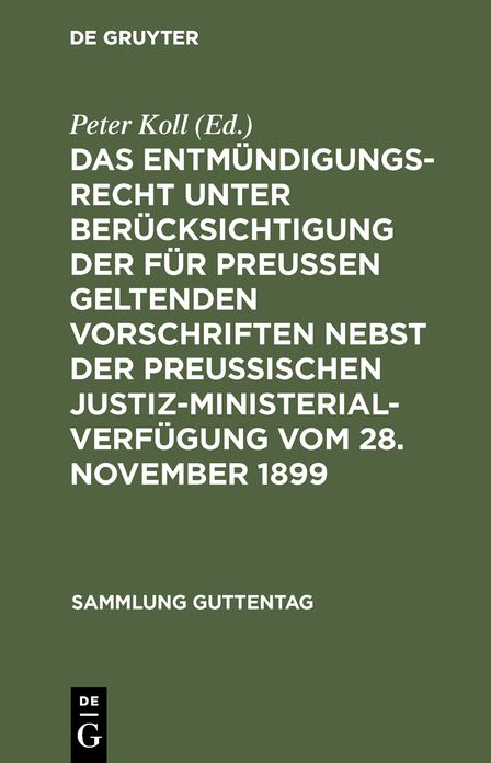 Das Entmündigungsrecht unter Berücksichtigung der für Preußen geltenden Vorschriften nebst der preußischen Justiz-Ministerial-Verfügung vom 28. November 1899: Text der civil- und prozeßrechtlichen Bestimmungen mit Erläuterungen und Inhaltsverzeichnis