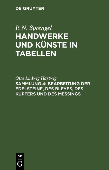 Bearbeitung der Edelsteine, des Bleyes, des Kupfers und des Meßings: Aus: [Handwerke und Künste in Tabellen] P. N. Sprengels Handwerke und Künste in Tabellen : Mit Kupfern, Sammlung 4