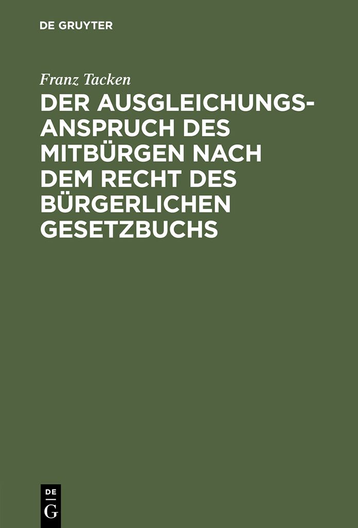 Der Ausgleichungsanspruch des Mitburgen nach dem Recht des Burgerlichen Gesetzbuchs: Dogmatische Abhandlung mit Beitragen zur Lehre vom Burgenregress und Gesamtschuldnerausgleich