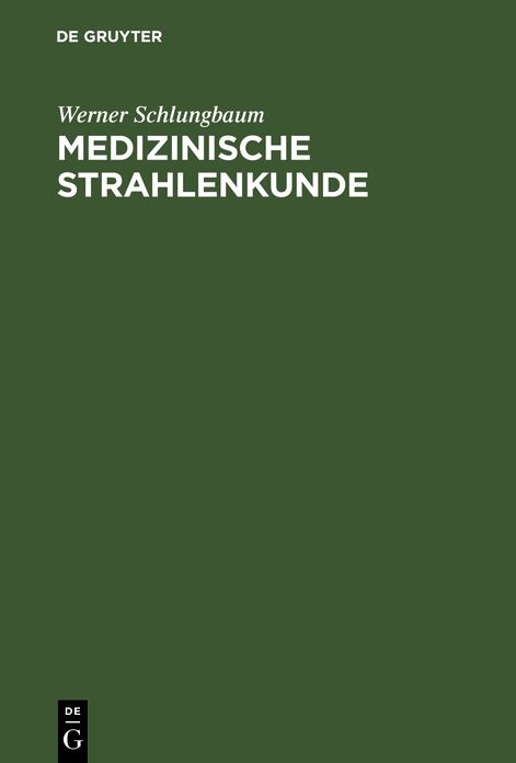 Medizinische Strahlenkunde: Eine Einf. in D. Grundlagen D. medizin. Strahlenanwendung F. Mediziner U. medizin. -techn. Assistentinnen