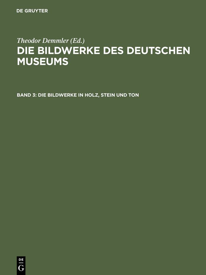 Die Bildwerke in Holz, Stein und Ton: Grossplastik ; mit den Abbildungen samtlicher Bildwerke
