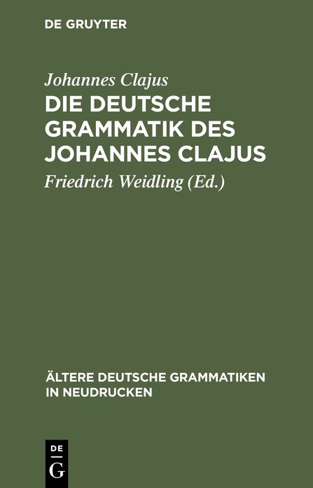 Die deutsche Grammatik des Johannes Clajus: Nach dem altesten Druck von 1578 mit den Varianten der ubrigen Ausgaben