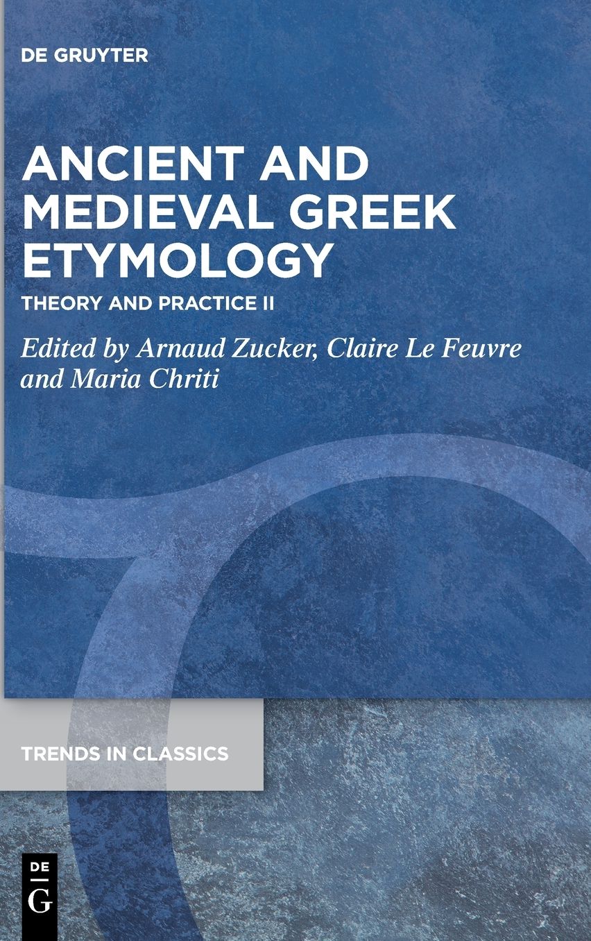 Ancient and Medieval Greek Etymology: Theory and Practice II