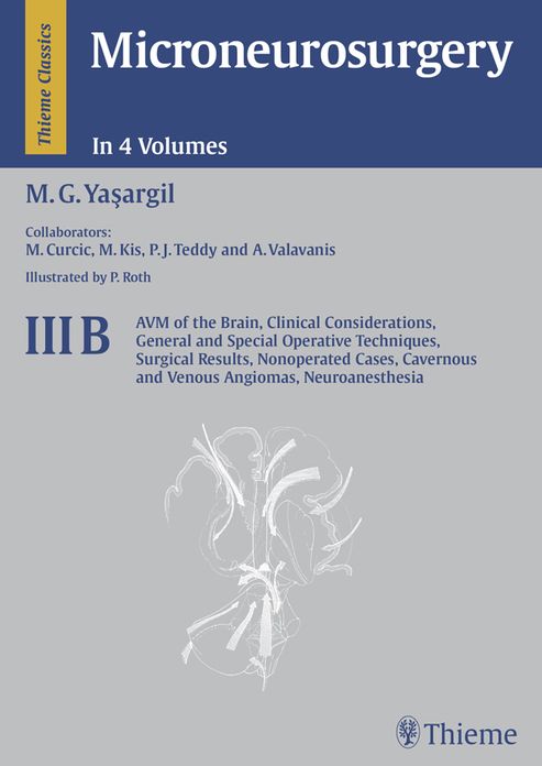 Microneurosurgery, Volume IIIB: AVM of the Brain, History, Embryology, Pathological Considerations, Hemodynamics, Diagnostic Studies, Microsurgical Anatomy