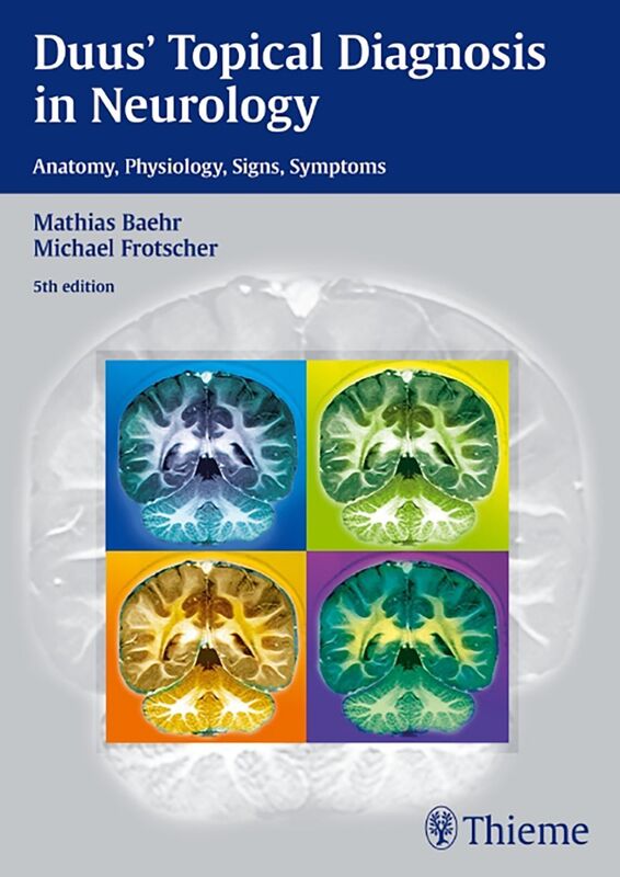 Duus' Topical Diagnosis in Neurology: Anatomy, Physiology, Signs, Symptoms