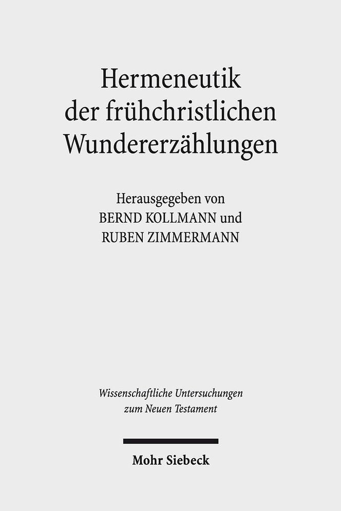 Hermeneutik Der Fruhchristlichen Wundererzahlungen : Historische, Literarische Und Rezeptionsasthetische Aspekte
