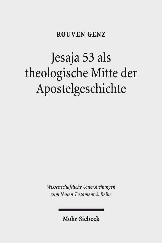 Jesaja 53 als theologische Mitte der Apostelgeschichte: Studien zu ihrer Christologie und Ekklesiologie im Anschluss an Apg 8,26-40
