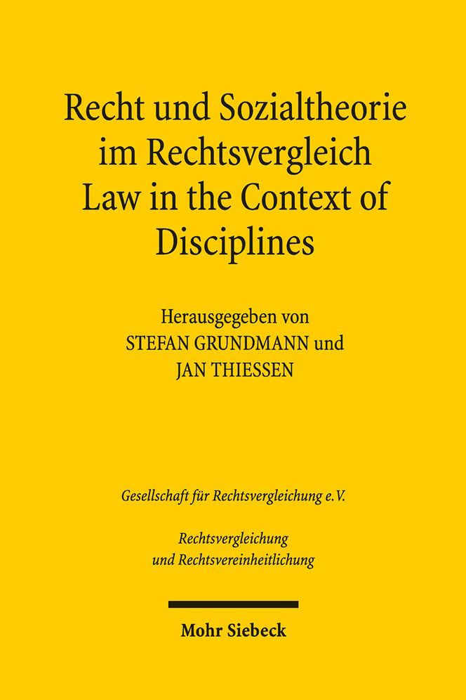 Recht und Sozialtheorie im Rechtsvergleich / Law in the Context of Disciplines: Interdisziplinares Denken in Rechtswissenschaft und -praxis / Interdisciplinary Approaches in Legal Academia and Practice
