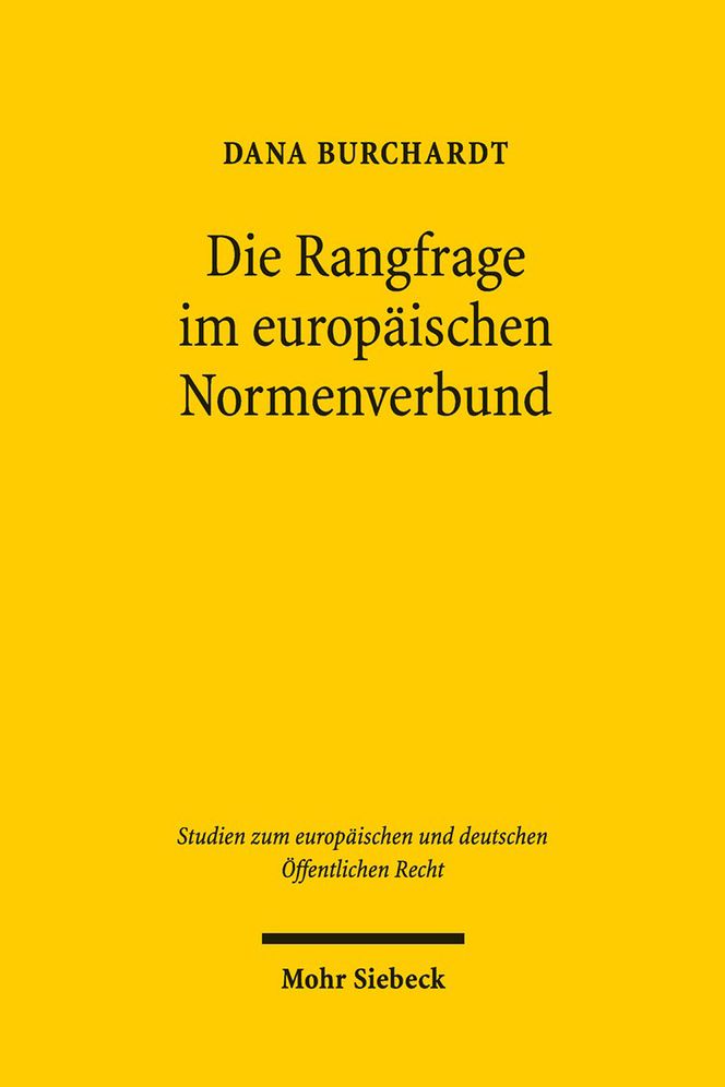 Die Rangfrage im europaischen Normenverbund: Theoretische Grundlagen und dogmatische Grundzuge des Verhaltnisses von Unionsrecht und nationalem Recht