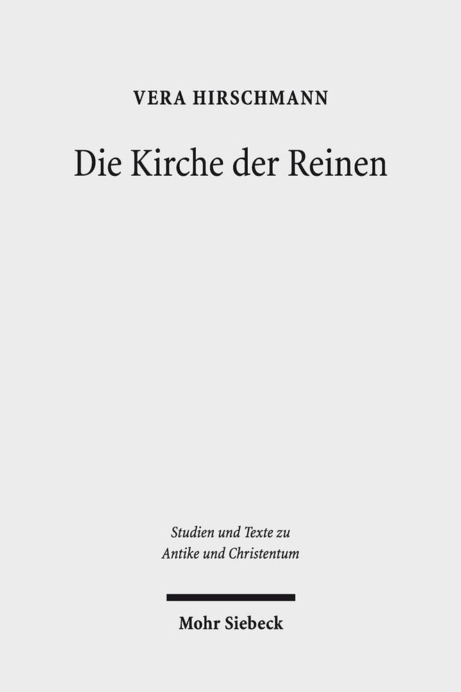 Die Kirche der Reinen: Kirchen- und sozialhistorische Studie zu den Novatianern im 3. bis 5. Jahrhundert