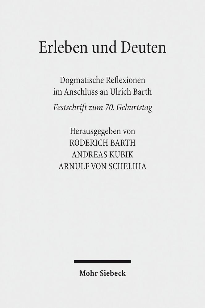 Erleben und Deuten: Dogmatische Reflexionen im Anschluss an Ulrich Barth. Festschrift zum 70. Geburtstag