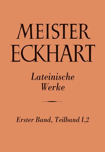 Meister Eckhart. Lateinische Werke Band 1,2: I. Prologi in Opus tripartitum, Expositio Libri Genesis secundum recensionem Cod. Oxoniensis Bodleiani Laud misc. 222 [L] II. Liber Parabolarum Genesis, editio altera