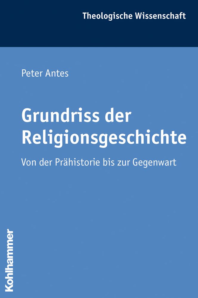 Grundriss der Religionsgeschichte: Von der Prahistorie bis zur Gegenwart
