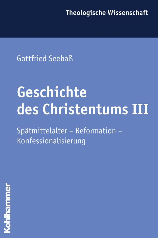 Geschichte des Christentums III: Spatmittelalter - Reformation - Konfessionalisierung