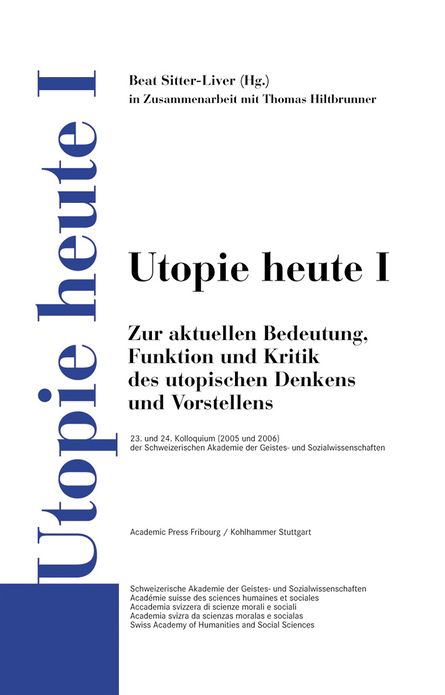 Utopie heute I: Zur aktuellen Bedeutung, Funktion und Kritik des utopischen Denkens und Vorstellens