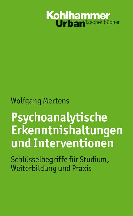 Psychoanalytische Erkenntnishaltungen und Interventionen: Schlusselbegriffe fur Studium, Weiterbildung und Praxis