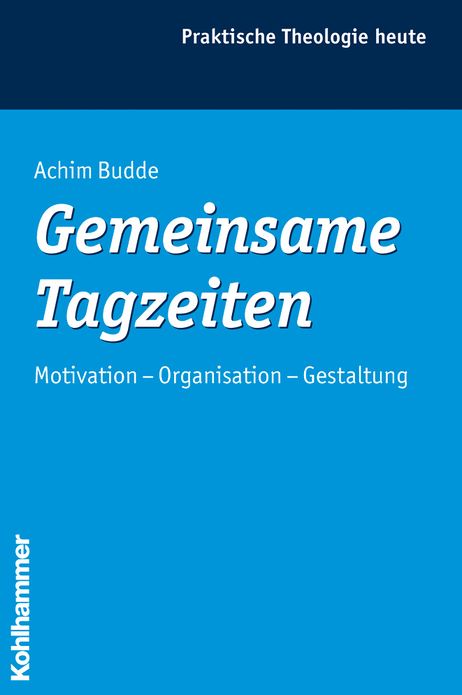Gemeinsame Tagzeiten: Motivation - Organisation - Gestaltung