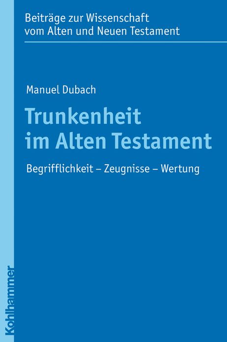 Trunkenheit im Alten Testament: Begrifflichkeit - Zeugnisse - Wertung