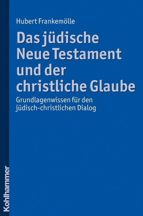 Das judische Neue Testament und der christliche Glaube: Grundlagenwissen fur den judisch-christlichen Dialog
