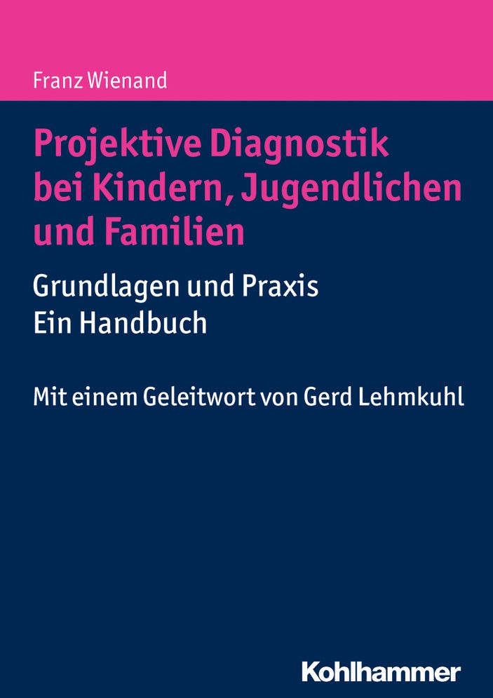Projektive Diagnostik bei Kindern, Jugendlichen und Familien: Grundlagen und Praxis - ein Handbuch