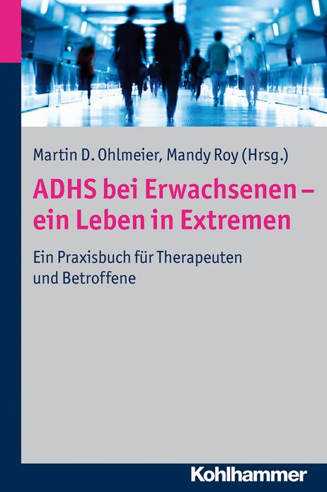 ADHS bei Erwachsenen - ein Leben in Extremen: Ein Praxisbuch fur Therapeuten und Betroffene