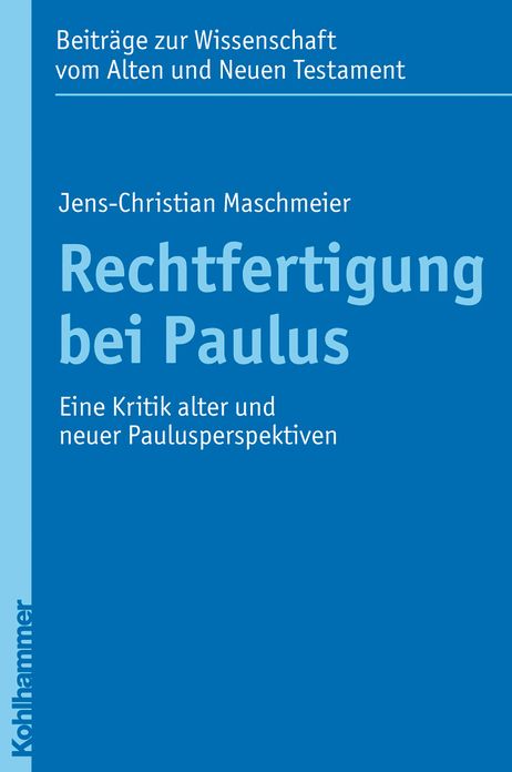 Rechtfertigung bei Paulus: Eine Kritik alter und neuer Paulusperspektiven