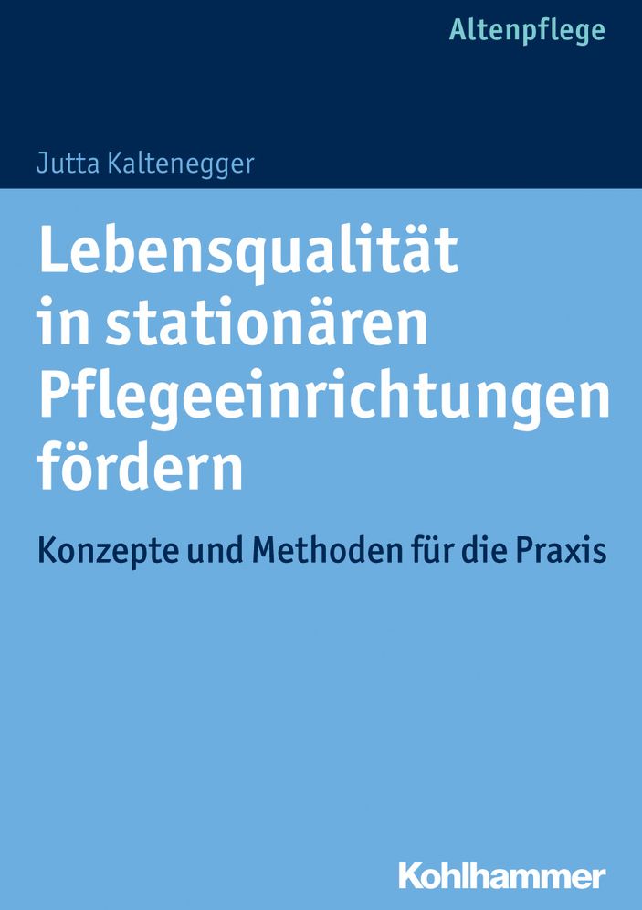 Lebensqualitat in stationaren Pflegeeinrichtungen fordern: Konzepte und Methoden fur die Praxis