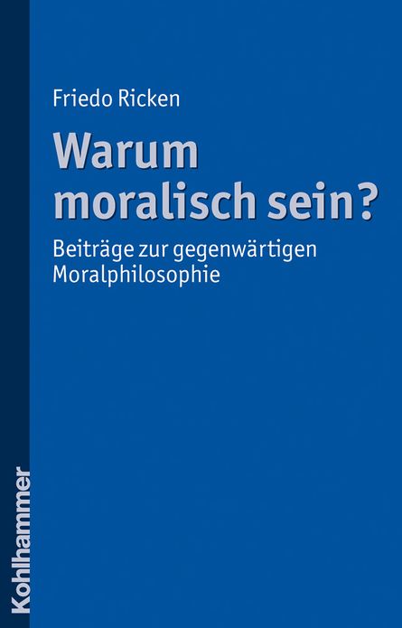 Warum moralisch sein?: Beitrage zur gegenwartigen Moralphilosophie