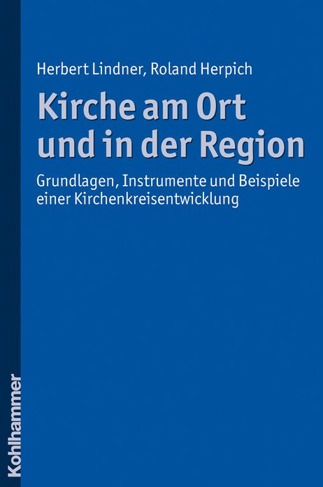 Kirche am Ort und in der Region: Grundlagen, Instrumente und Beispiele einer Kirchenkreisentwicklung