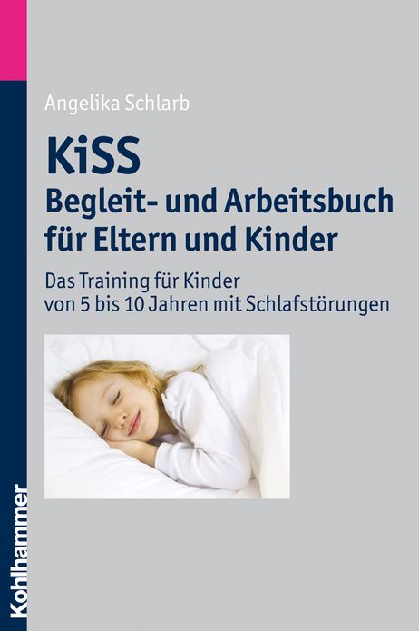 KiSS - Begleit- und Arbeitsbuch fur Eltern und Kinder: Das Training fur Kinder von 5 bis 10 Jahren mit Schlafstorungen
