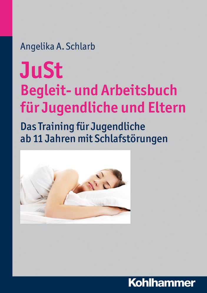 JuSt - Begleit- und Arbeitsbuch fur Jugendliche und Eltern: Das Training fur Jugendliche ab 11 Jahren mit Schlafstorungen