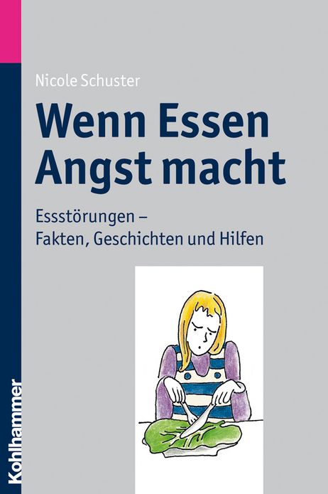 Wenn Essen Angst macht: Essstorungen - Fakten, Geschichten und Hilfen