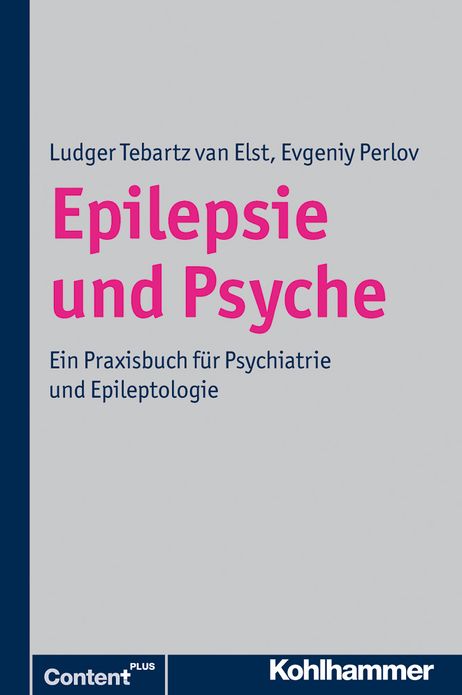 Epilepsie und Psyche: Ein Praxisbuch fur Psychiatrie und Epileptologie