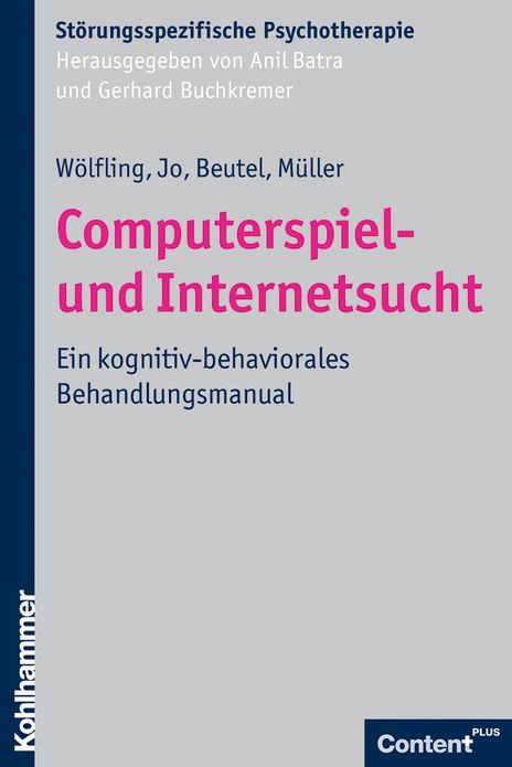 Computerspiel- und Internetsucht: Ein kognitiv-behaviorales Behandlungsmanual