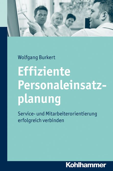 Effiziente Personaleinsatzplanung: Service- und Mitarbeiterorientierung erfolgreich verbinden