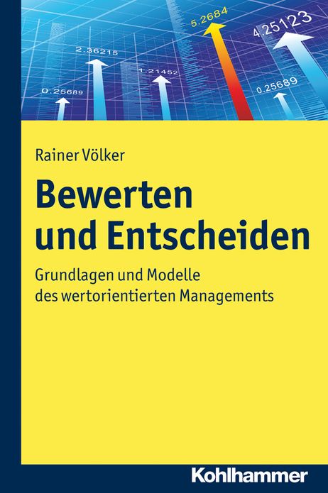 Bewerten und Entscheiden: Grundlagen und Modelle des wertorientierten Managements