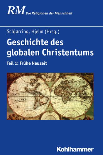 Geschichte des globalen Christentums: Teil 1: Fruhe Neuzeit
