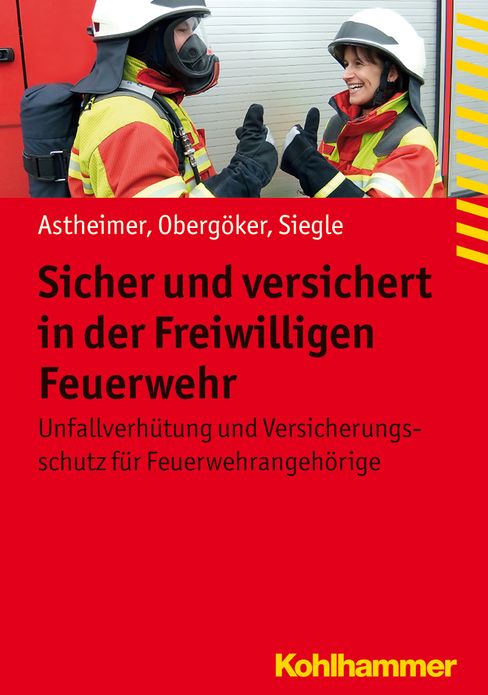 Sicher und versichert in der Freiwilligen Feuerwehr: Unfallverhutung und Versicherungsschutz fur Feuerwehrangehorige