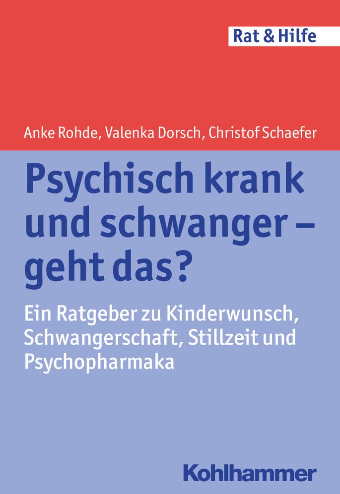 Psychisch krank und schwanger - geht das?: Ein Ratgeber zu Kinderwunsch, Schwangerschaft, Stillzeit und Psychopharmaka