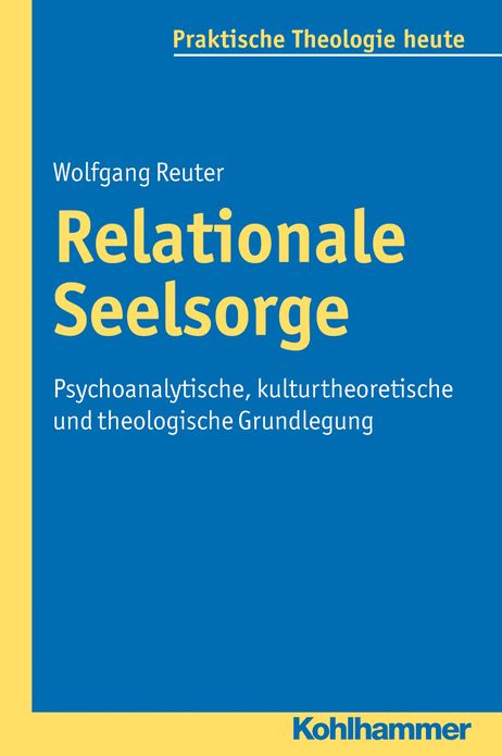 Relationale Seelsorge: Psychoanalytische, kulturtheoretische und theologische Grundlegung