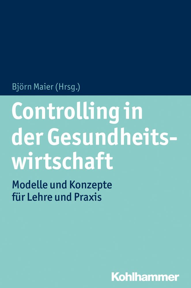 Controlling in der Gesundheitswirtschaft: Modelle und Konzepte fur Lehre und Praxis